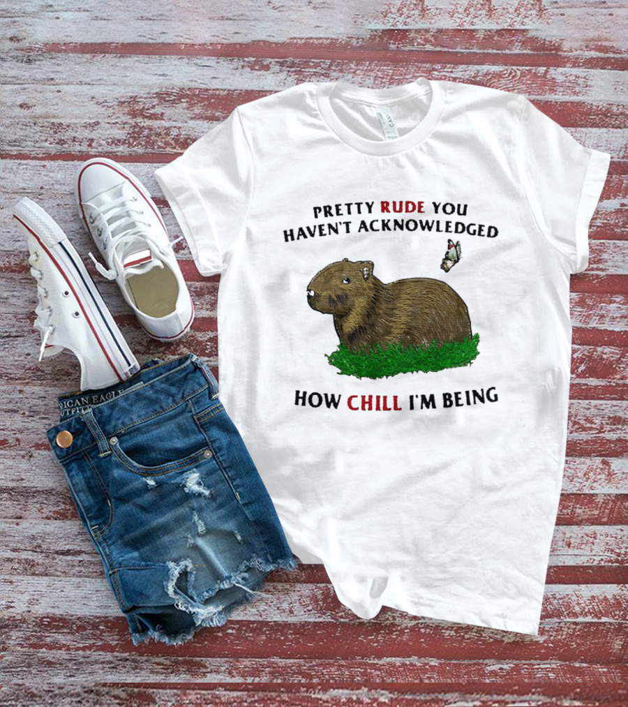 Capybara Pretty Rude You Haven't Acknowledged How Chill I'm Being Butterfly T-Shirt