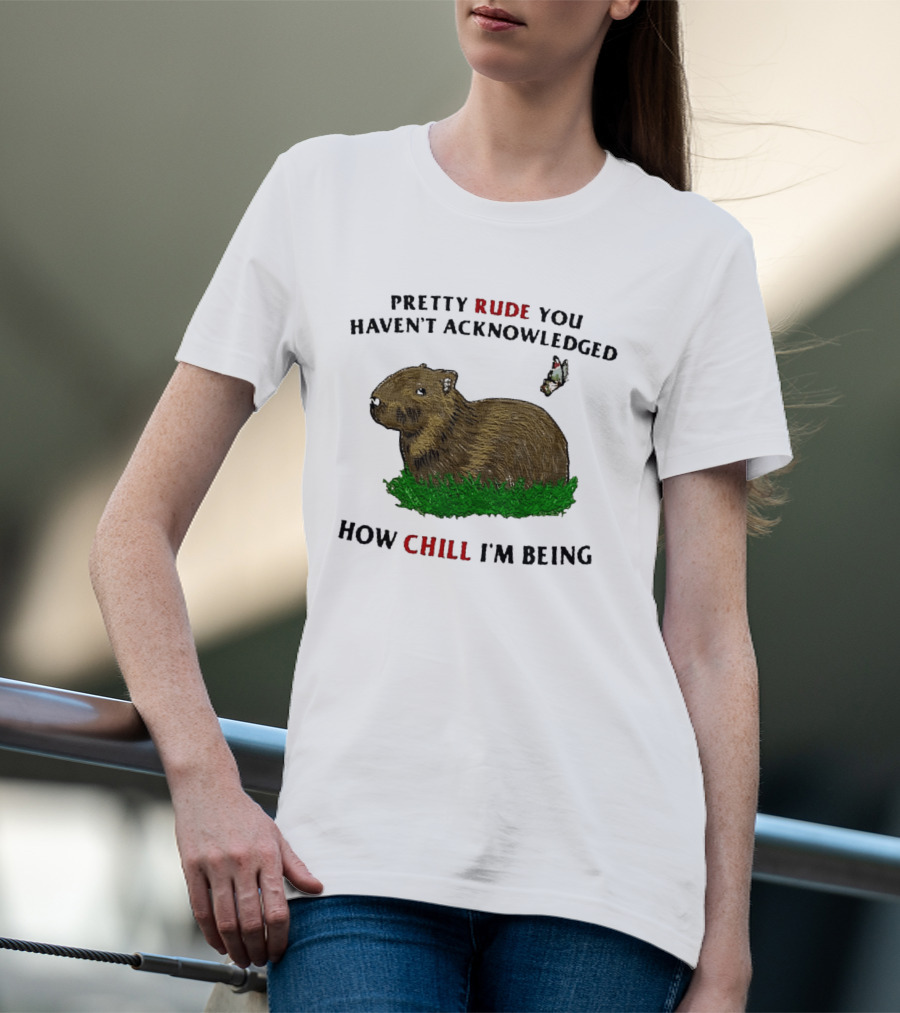 Capybara Pretty Rude You Haven't Acknowledged How Chill I'm Being Butterfly T-Shirt