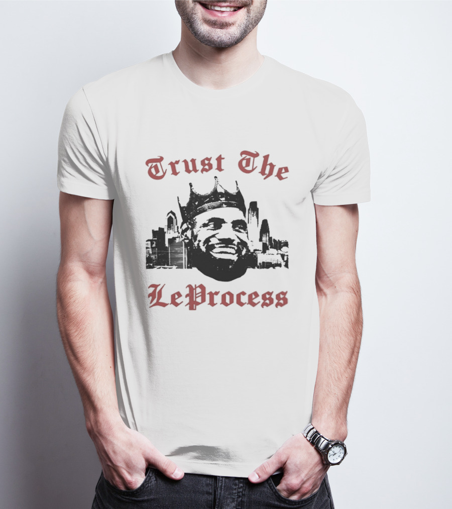 Trust The LeProcess LeBron James Crowned City T-Shirt