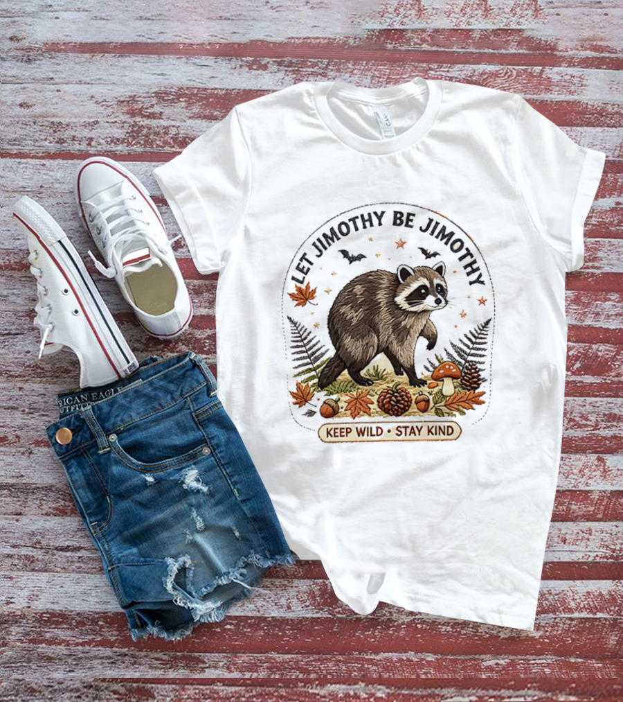 Let Jimothy Be Jimothy Keep Wild Stay Kind Raccoon Autumn Nature Scene T-Shirt