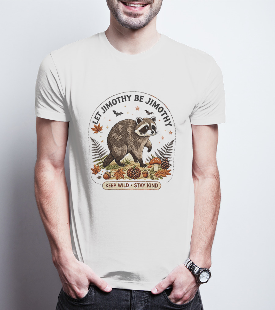 Let Jimothy Be Jimothy Keep Wild Stay Kind Raccoon Autumn Nature Scene T-Shirt