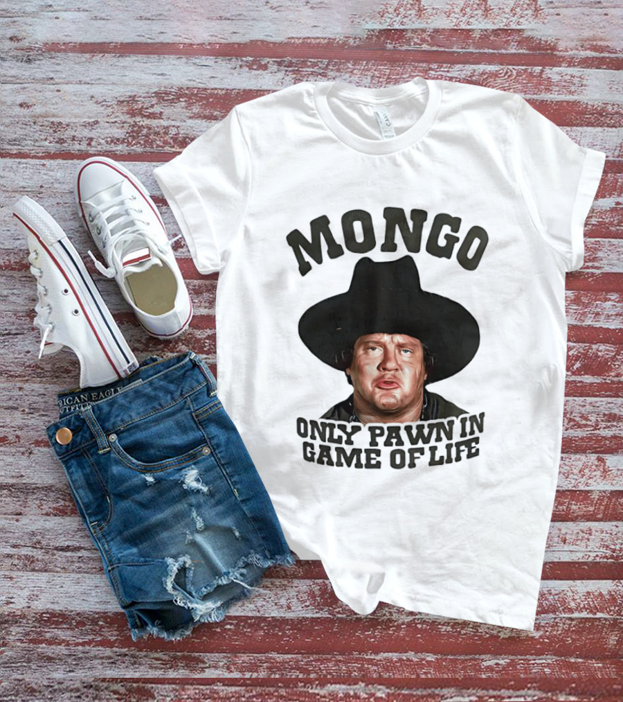 Blazing Saddles Mongo Only Pawn In Game Of Life Movie T-Shirt