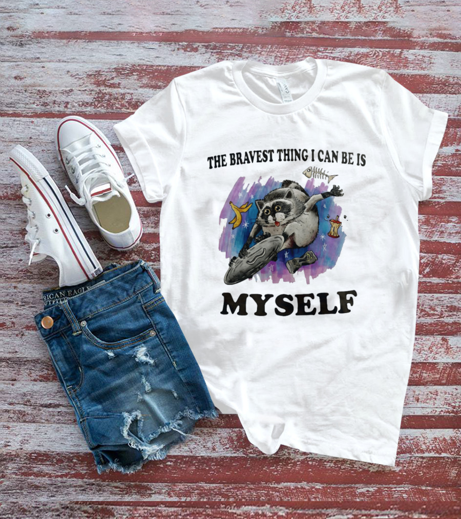 The Bravest Thing I Can Be Is Myself Raccoon Skateboarding Fun Adventure T-Shirt