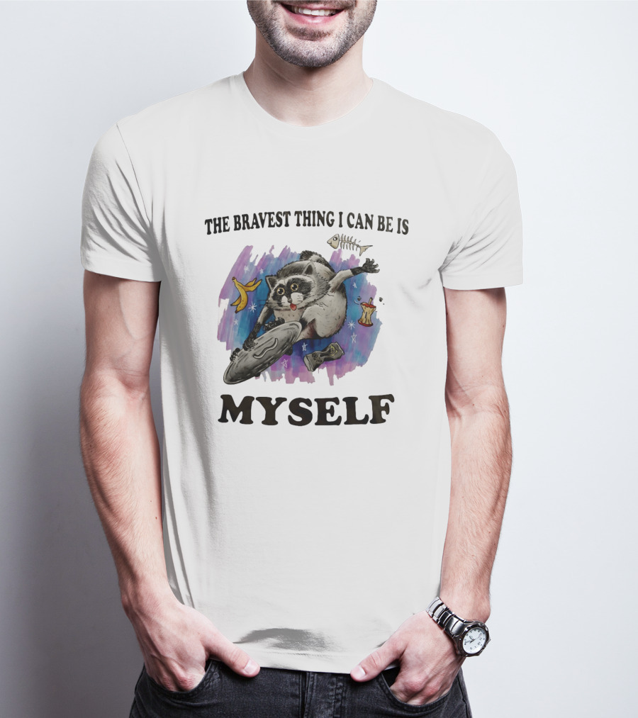 The Bravest Thing I Can Be Is Myself Raccoon Skateboarding Fun Adventure T-Shirt