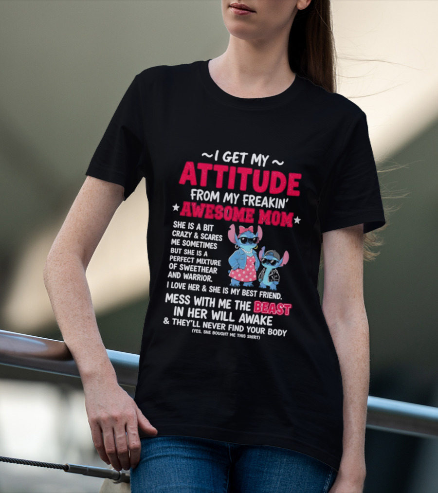Stitch I Get My Attitude From My Freakin' Awesome Mom Mess With The Beast In Her Will Awake T-Shirt