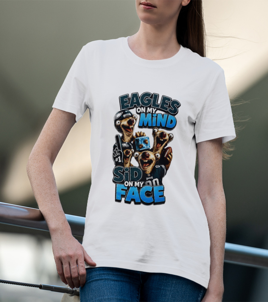 Eagles On My Mind Sid On My Face Philadelphia Football Humor T-Shirt