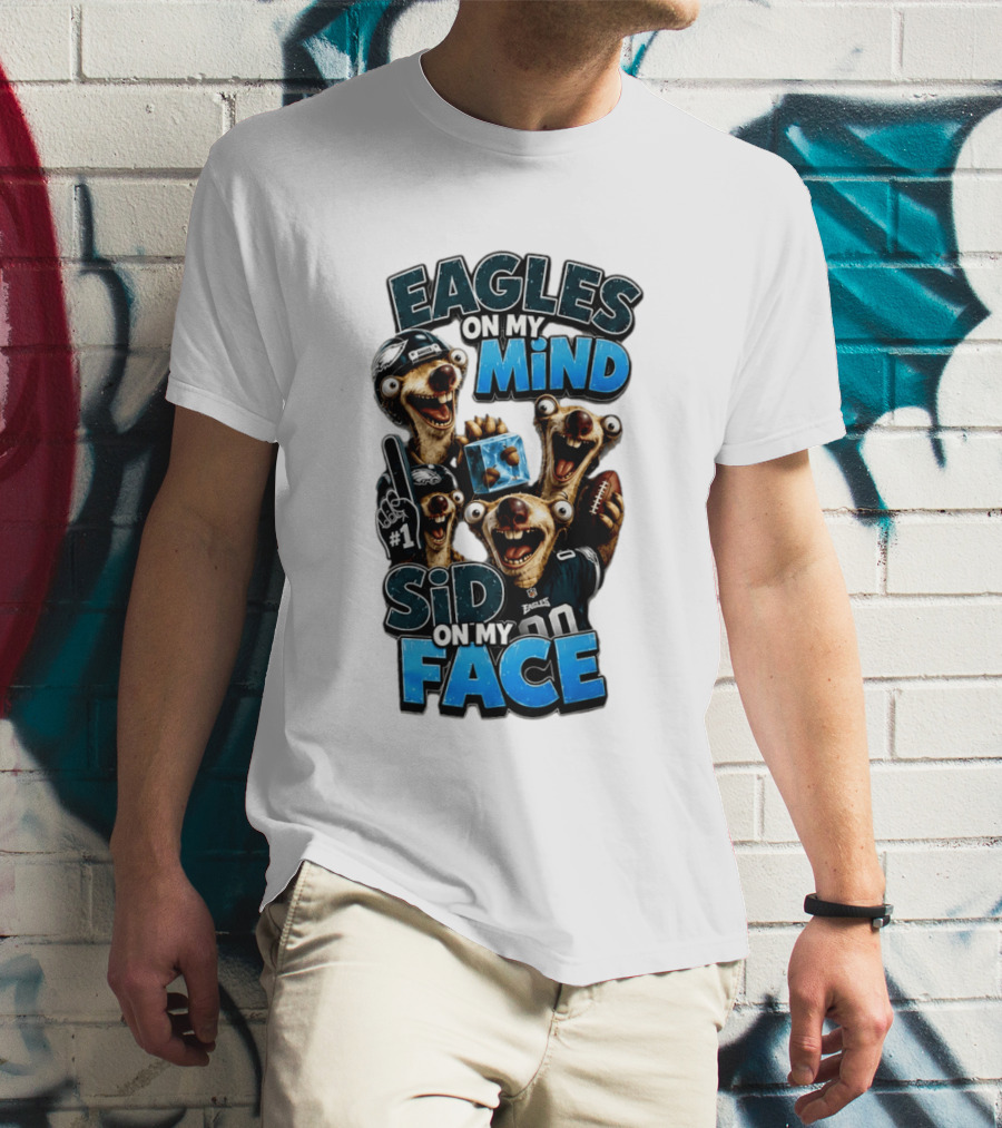 Eagles On My Mind Sid On My Face Philadelphia Football Humor T-Shirt