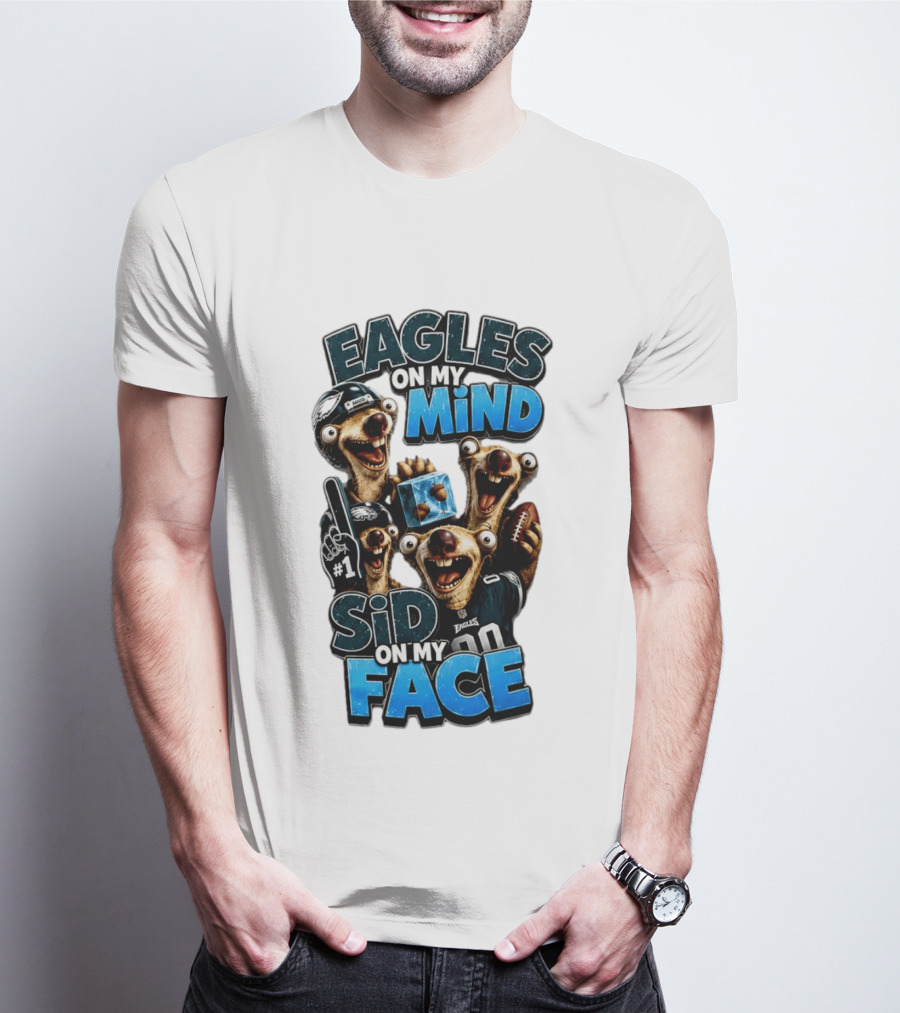 Eagles On My Mind Sid On My Face Philadelphia Football Humor T-Shirt