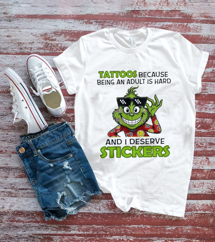 Tattoos Because Being An Adult Is Hard And I Deserve Stickers Grinch Smiley Emojis T-Shirt