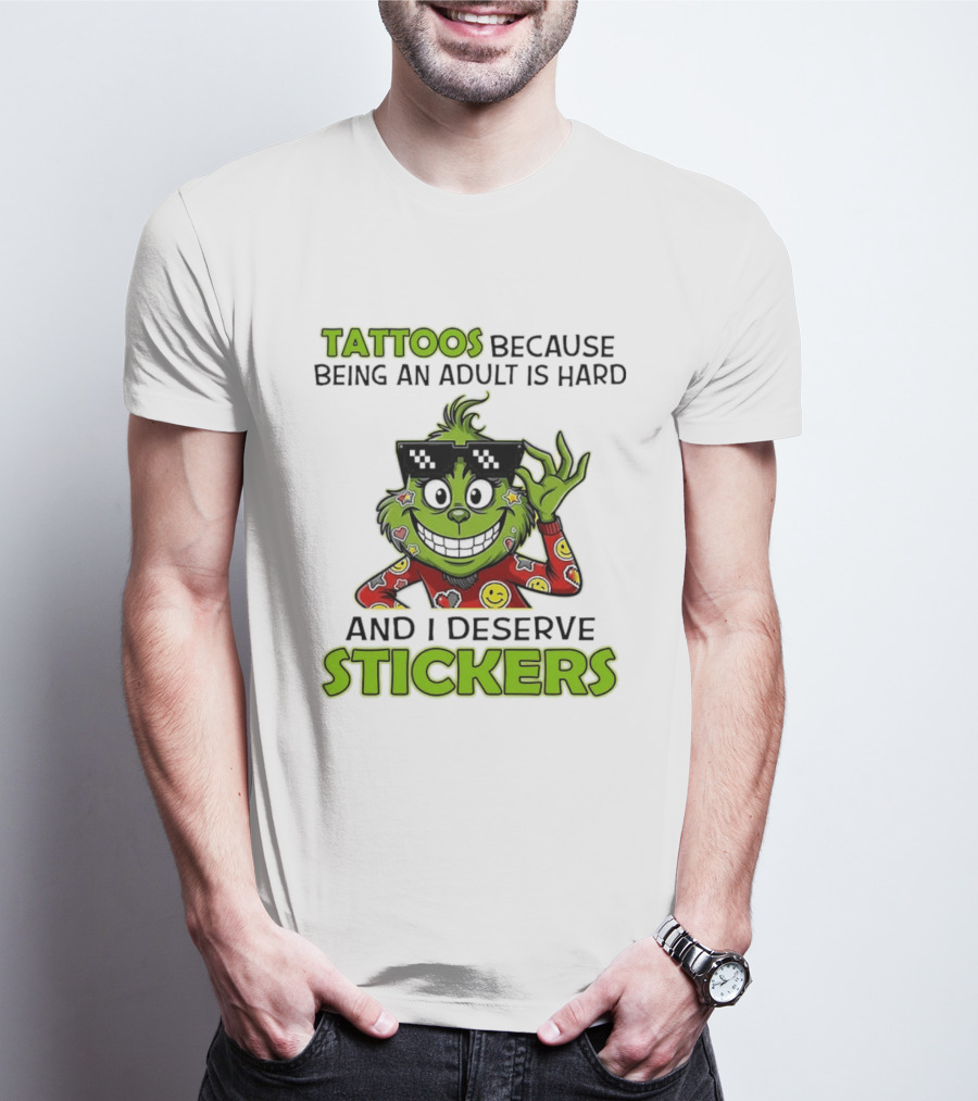 Tattoos Because Being An Adult Is Hard And I Deserve Stickers Grinch Smiley Emojis T-Shirt
