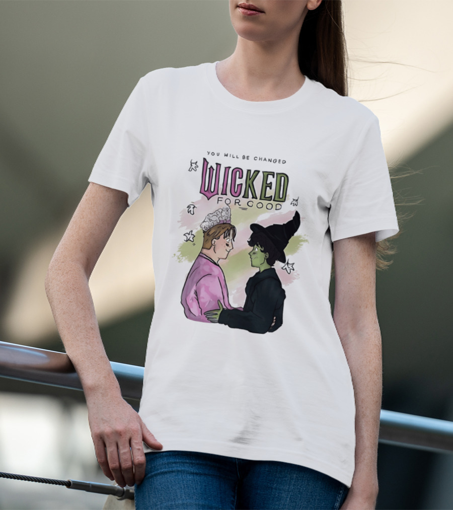 You Will Be Changed Wicked For Good Glinda Elphaba T-Shirt