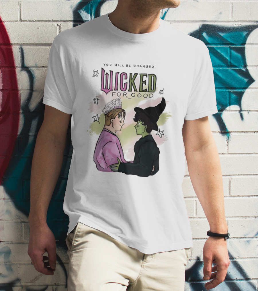You Will Be Changed Wicked For Good Glinda Elphaba T-Shirt