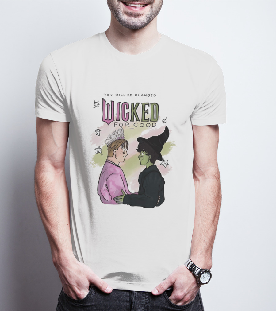 You Will Be Changed Wicked For Good Glinda Elphaba T-Shirt