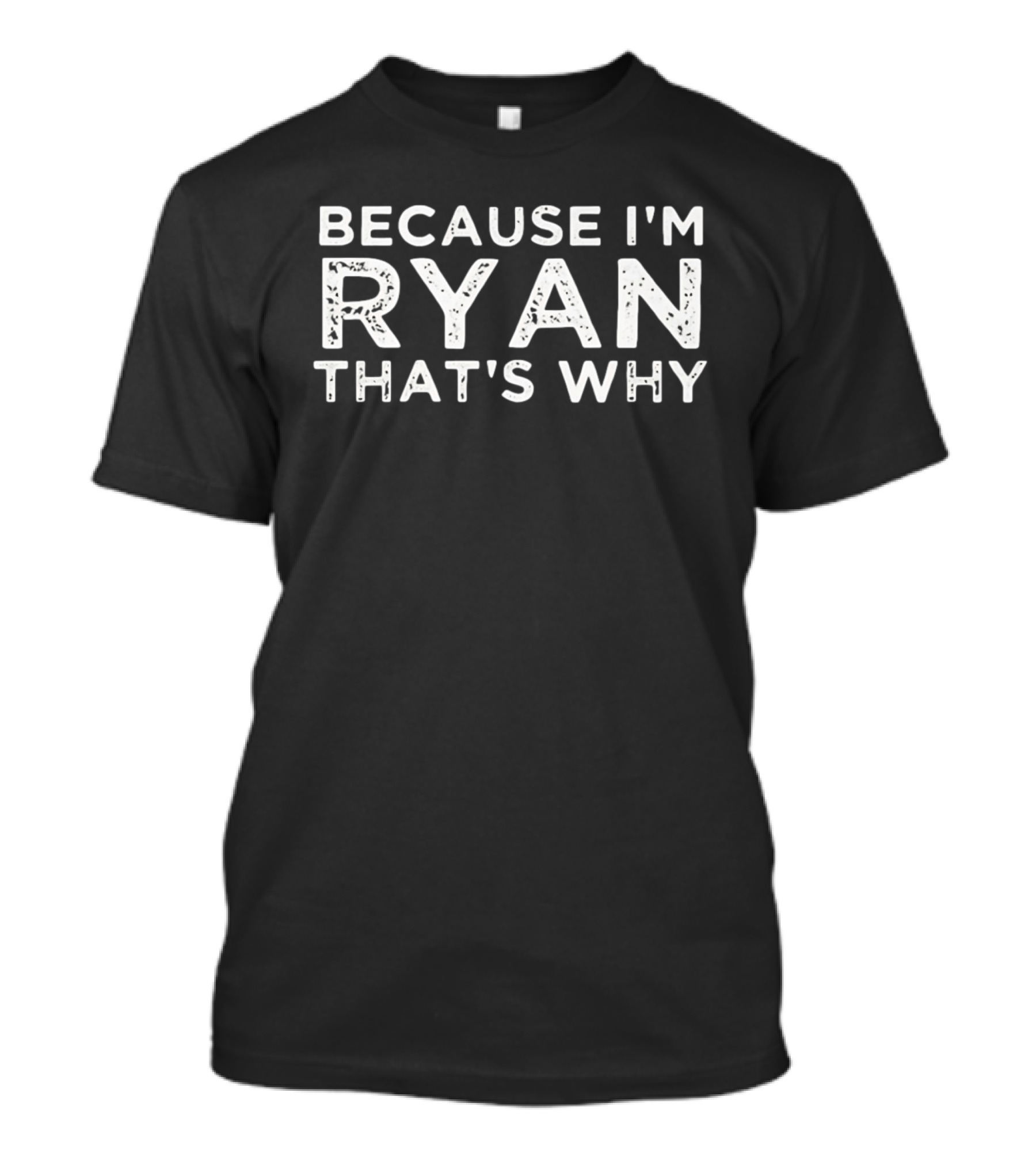 Because I'm Ryan That's Why T-Shirt