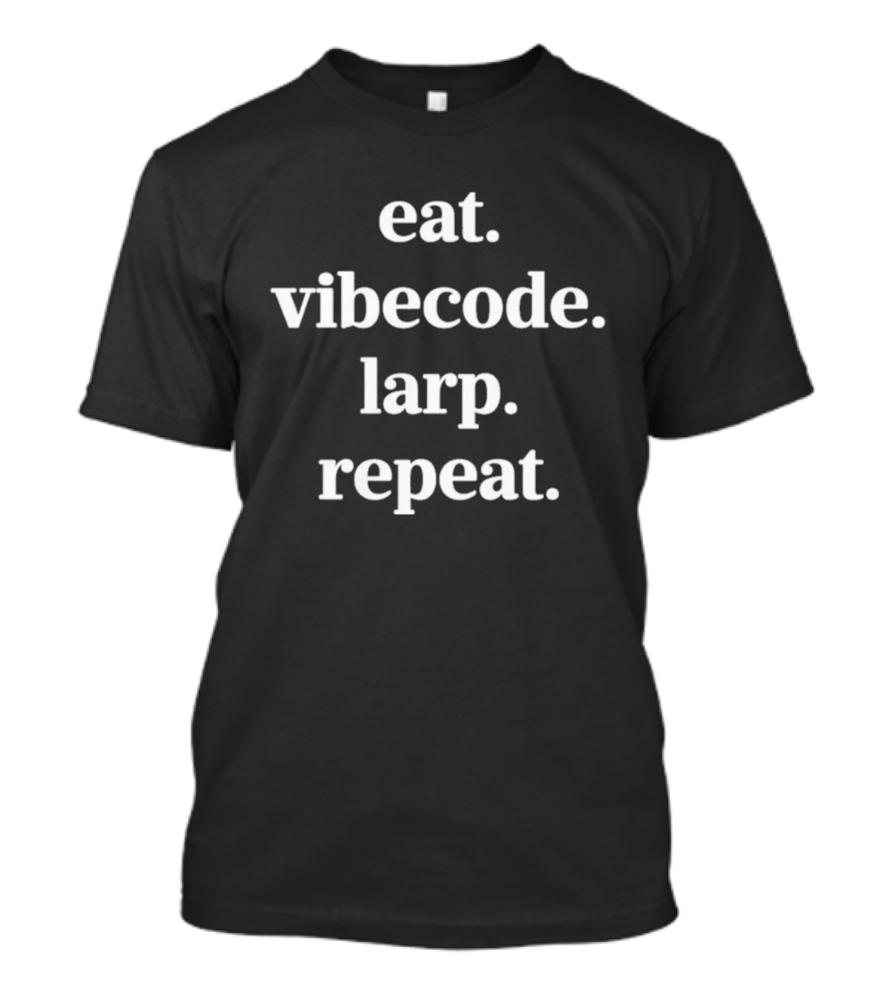 Eat Vibecode Larp Repeat T-Shirt