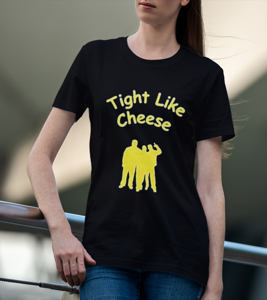 Tight Like Cheese Friendship Trio T-Shirt