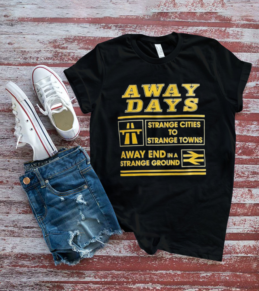 Away Days Strange Cities To Strange Towns Away End In A Strange Ground T-Shirt