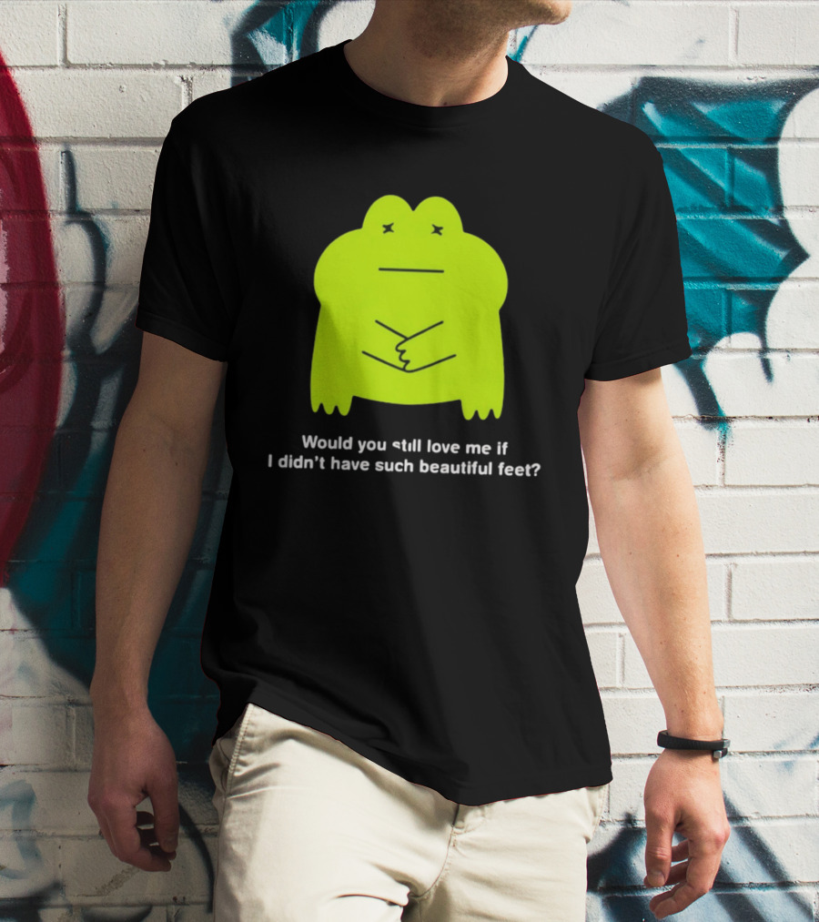 Would You Still Love Me If I Didn't Have Such Beautiful Feet Frog Meme Lime Green Funny Frog T-Shirt