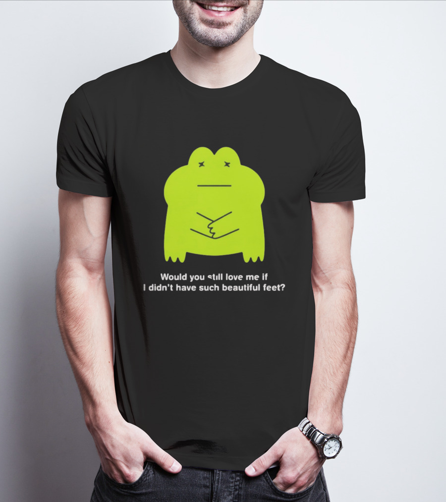 Would You Still Love Me If I Didn't Have Such Beautiful Feet Frog Meme Lime Green Funny Frog T-Shirt