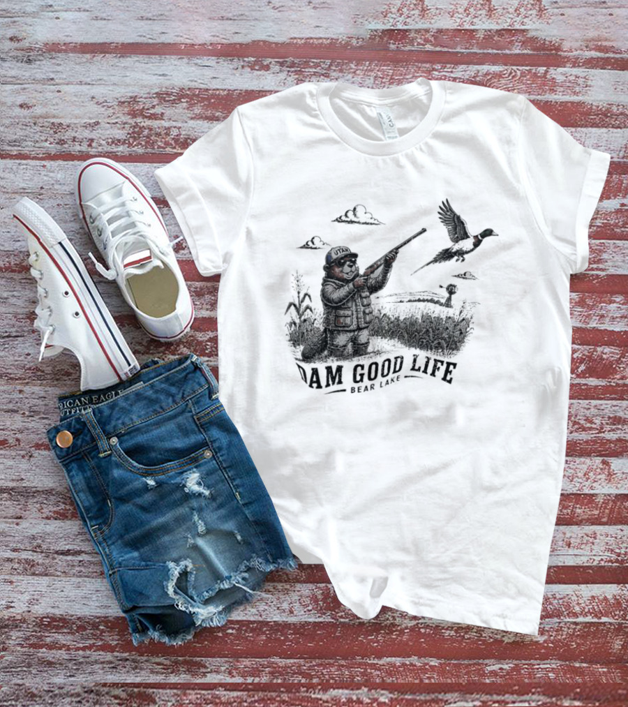 Dam Good Life Bear Lake Utah Pheasant Hunting Beaver Hunter T-Shirt