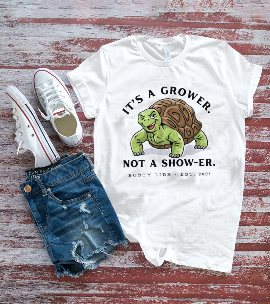 It's A Grower Not A Show Er Turtle Rusty Lids Est 2021 T-Shirt