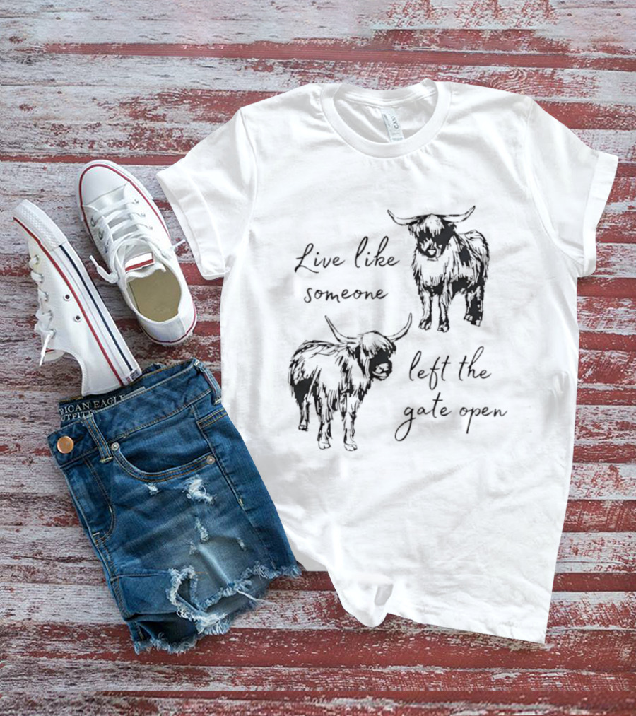 Live Like Someone Left The Gate Open Highland Cow T-Shirt