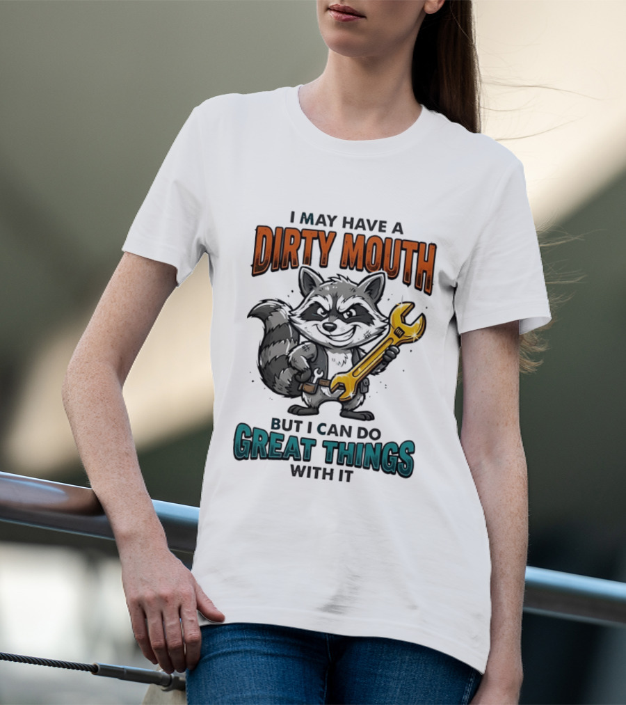 Raccoon I May Have A Dirty Mouth But I Can Do Great Things With It Wrench T-Shirt