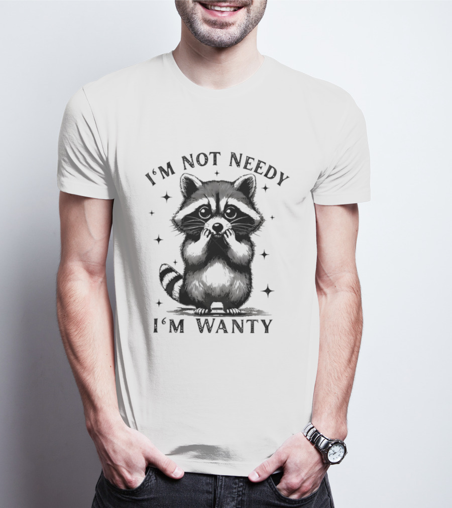I'm Not Needy Raccoon I'm Wanty Cute Cartoon Animal T-Shirt