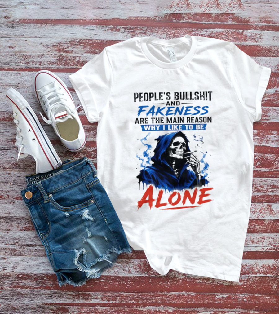 People's Bullshit And Fakeness Are The Main Reason Why I Like To Be Alone Skeleton T-Shirt