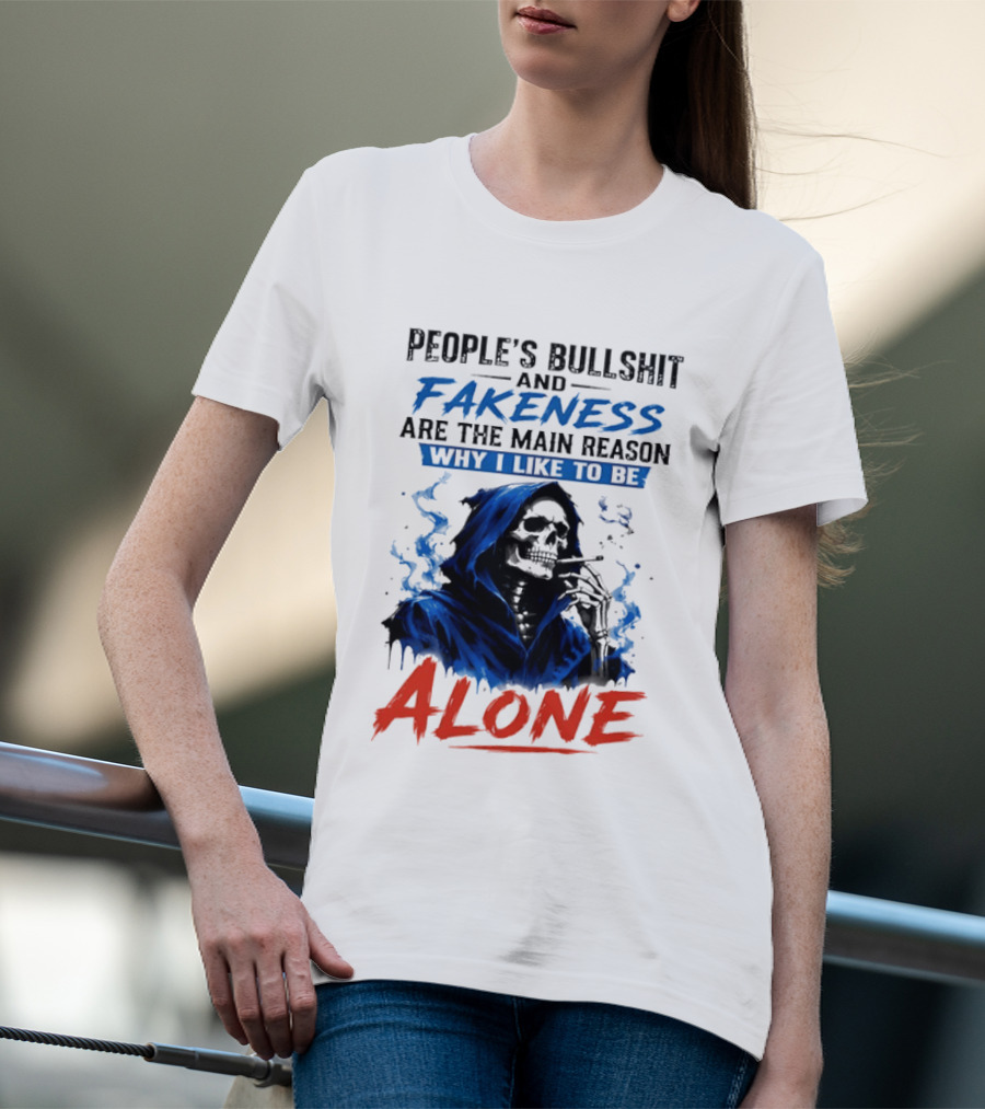 People's Bullshit And Fakeness Are The Main Reason Why I Like To Be Alone Skeleton T-Shirt