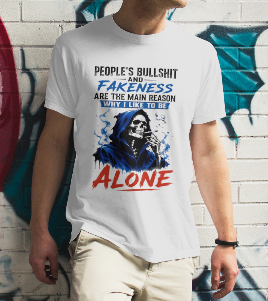 People's Bullshit And Fakeness Are The Main Reason Why I Like To Be Alone Skeleton T-Shirt