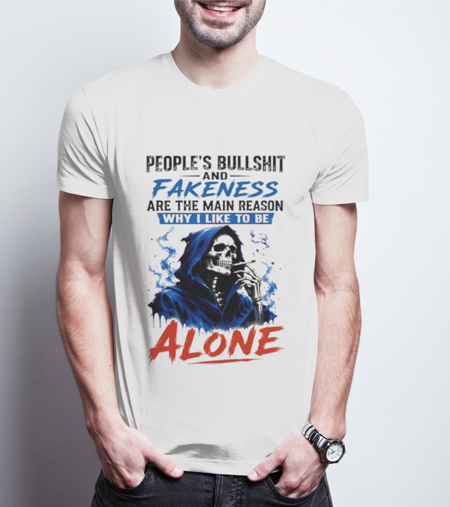 People's Bullshit And Fakeness Are The Main Reason Why I Like To Be Alone Skeleton T-Shirt