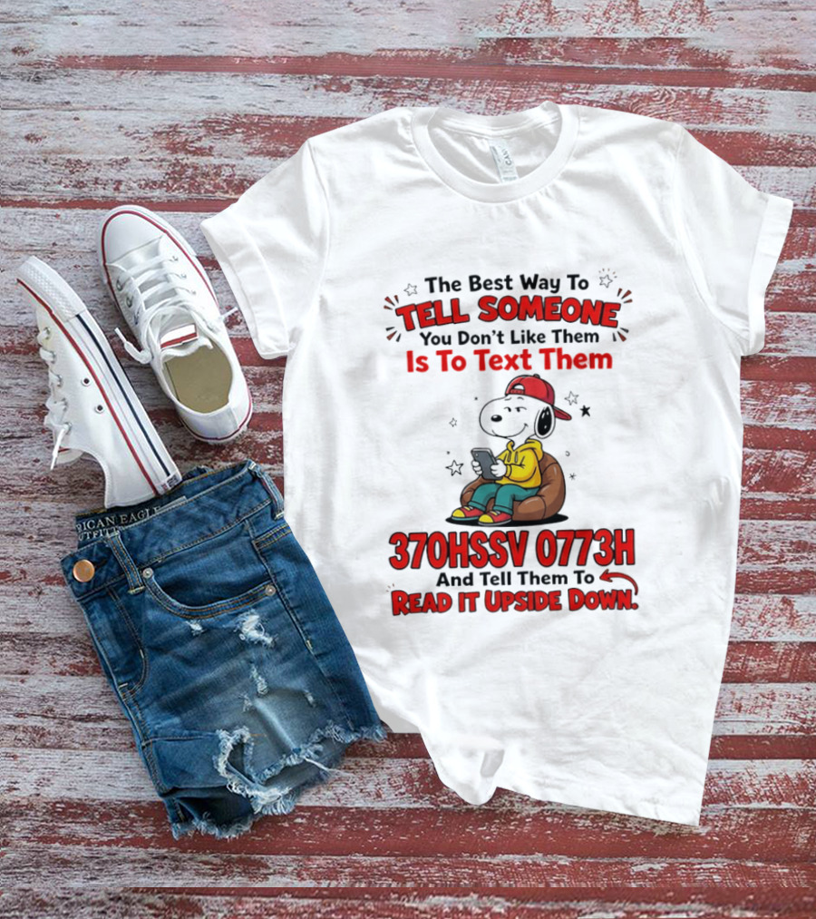 370HSSV 0773H Text Message Snoopy Tell Someone You Don't Like Them T-Shirt