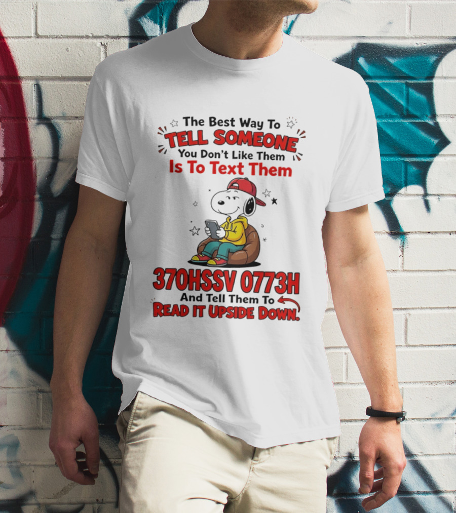 370HSSV 0773H Text Message Snoopy Tell Someone You Don't Like Them T-Shirt