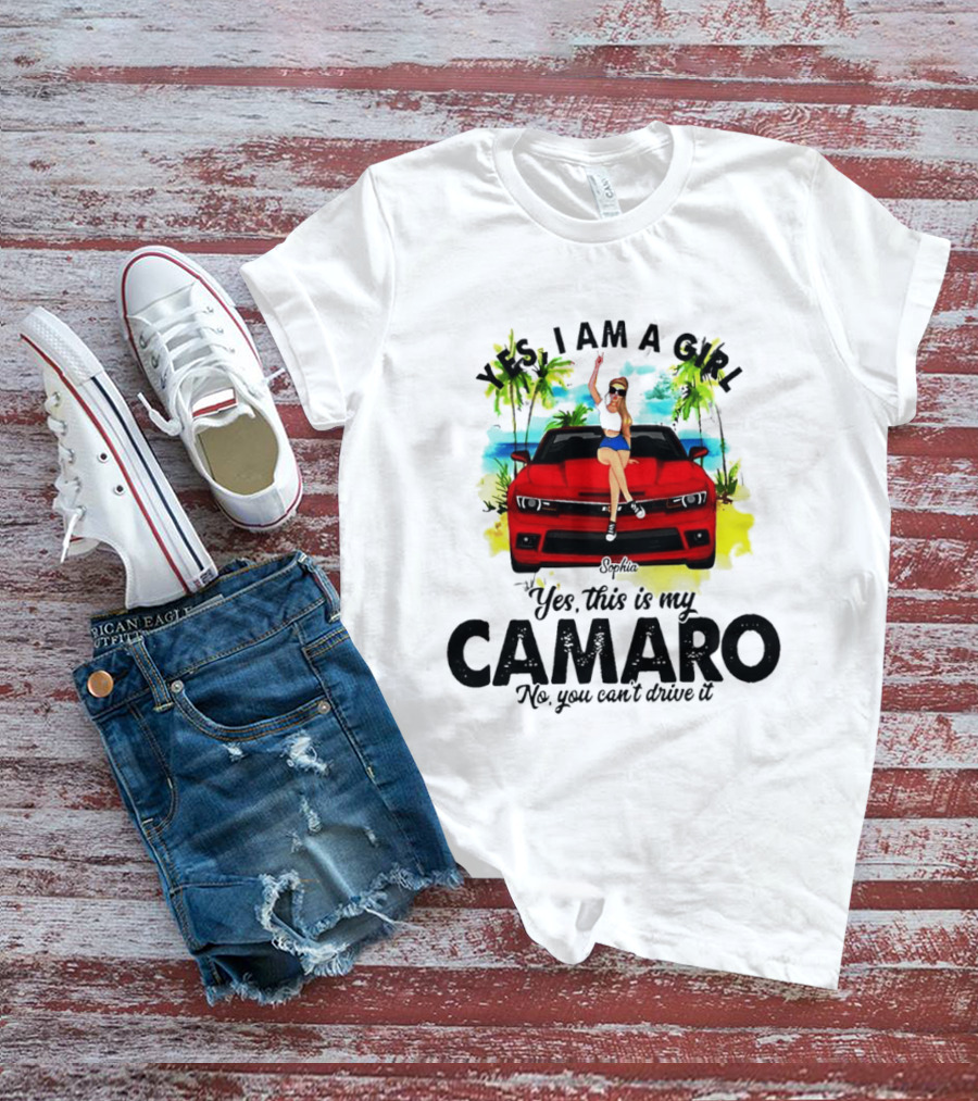 Yes I Am A Girl Sophia Sitting On Red Camaro No You Cant Drive It T-Shirt
