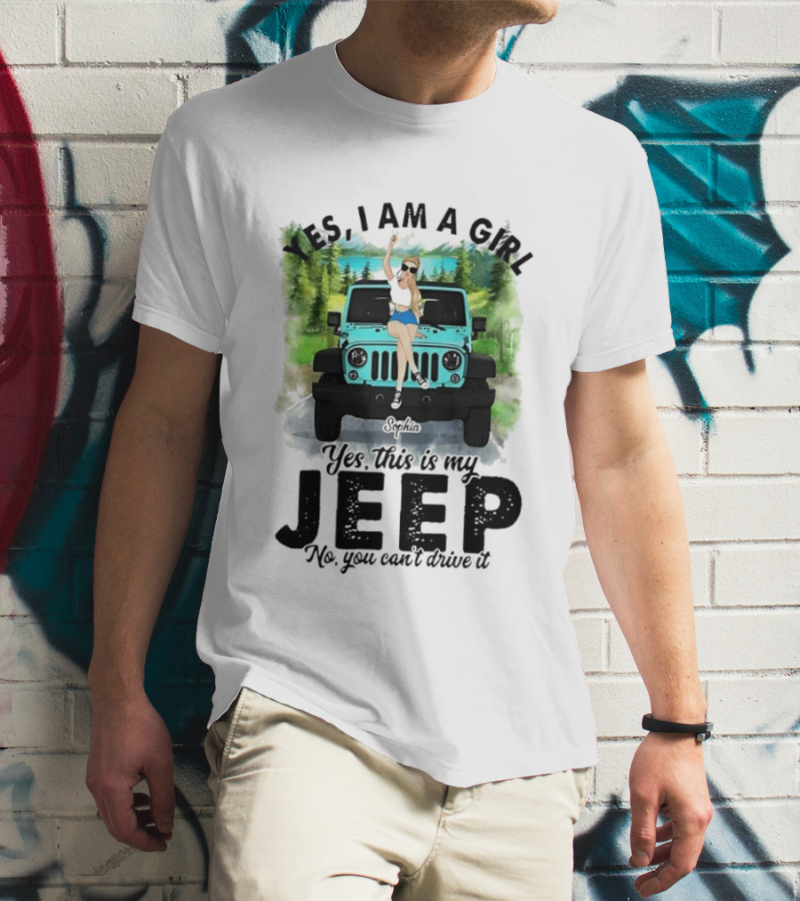 Yes I Am A Girl Yes This Is My Jeep No You Can't Drive It T-Shirt