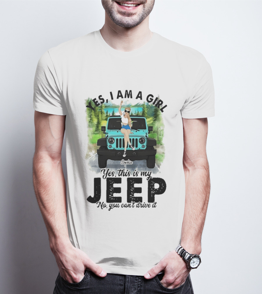 Yes I Am A Girl Yes This Is My Jeep No You Can't Drive It T-Shirt