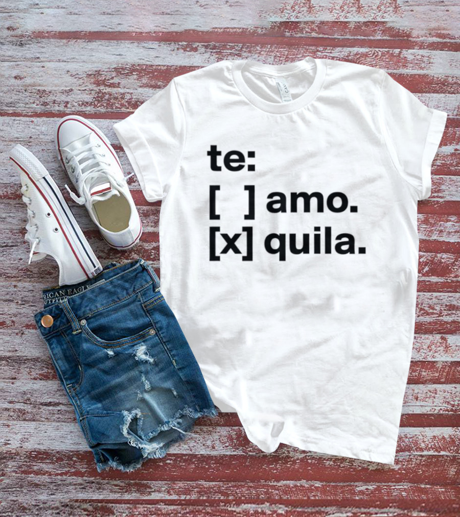 Te Amo Tequila Choice Humor Spanish Phrase Bold Text Fun Drinking T-Shirt