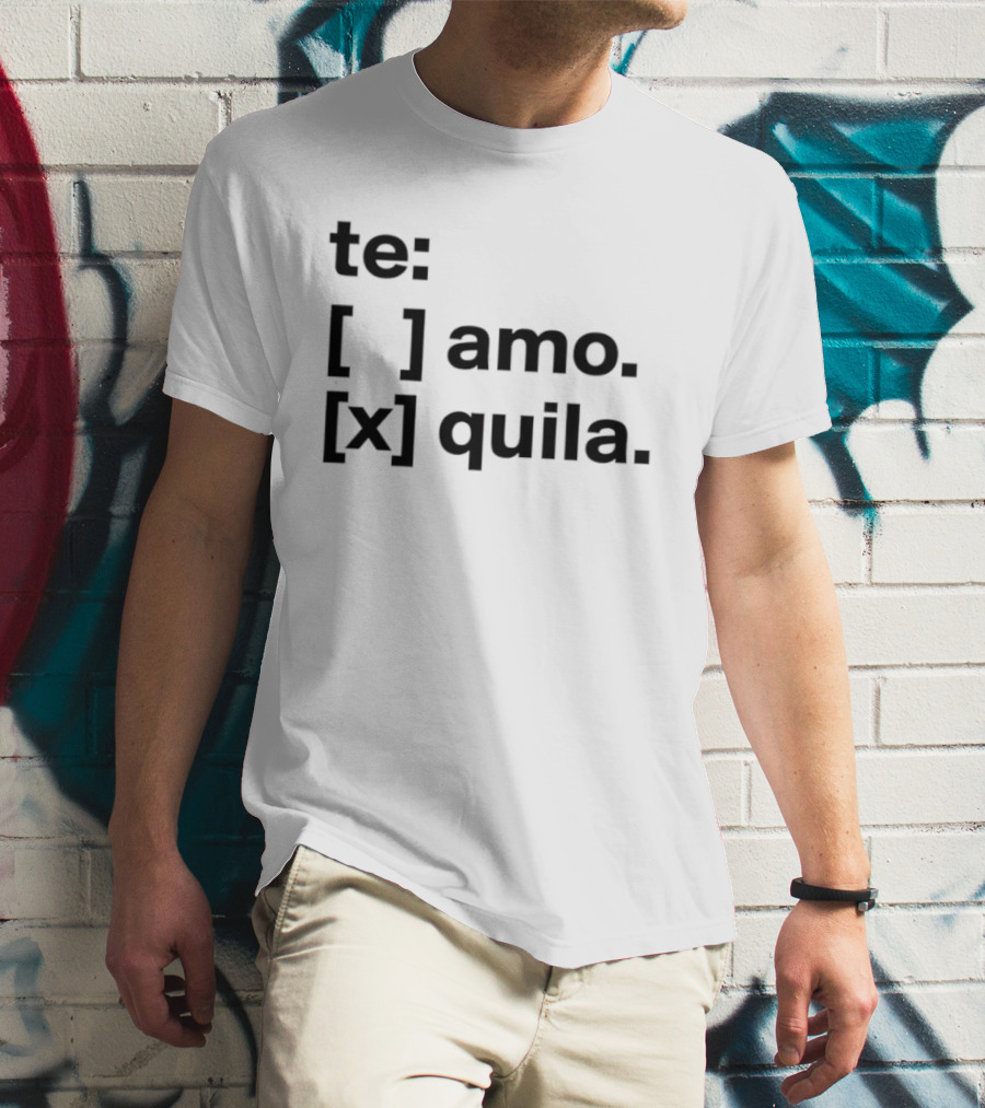 Te Amo Tequila Choice Humor Spanish Phrase Bold Text Fun Drinking T-Shirt