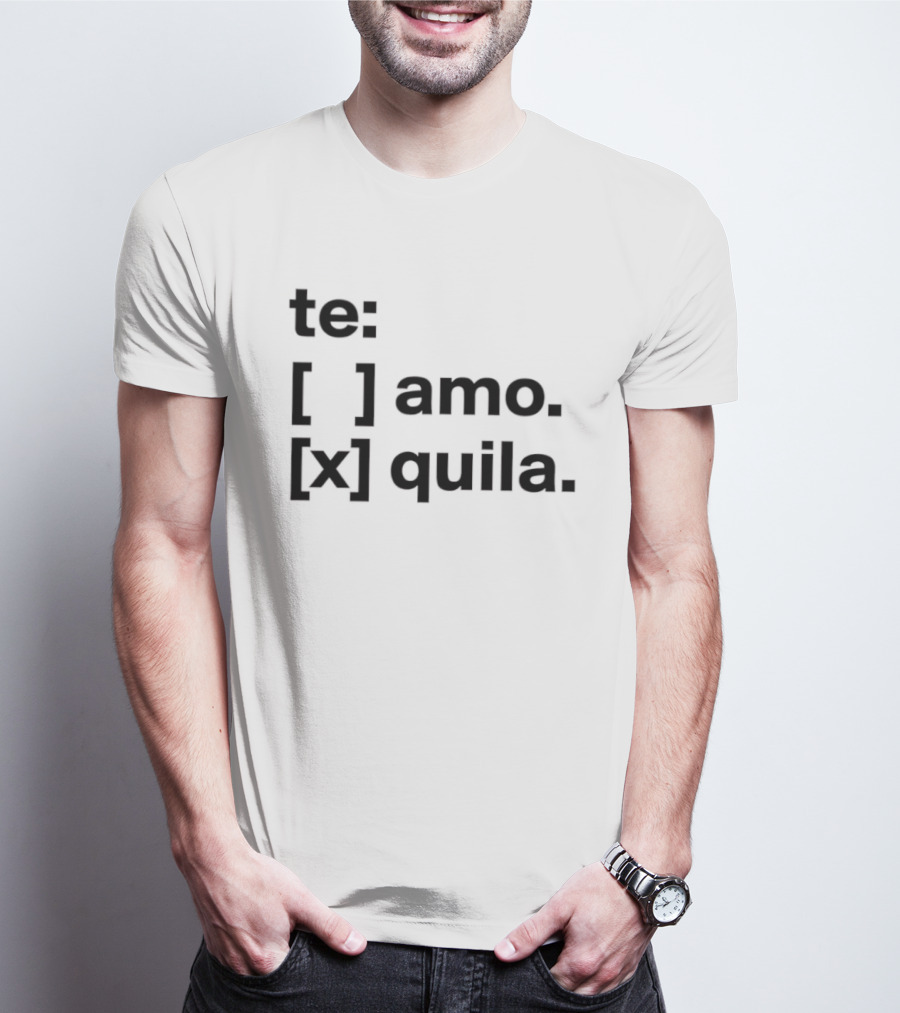 Te Amo Tequila Choice Humor Spanish Phrase Bold Text Fun Drinking T-Shirt