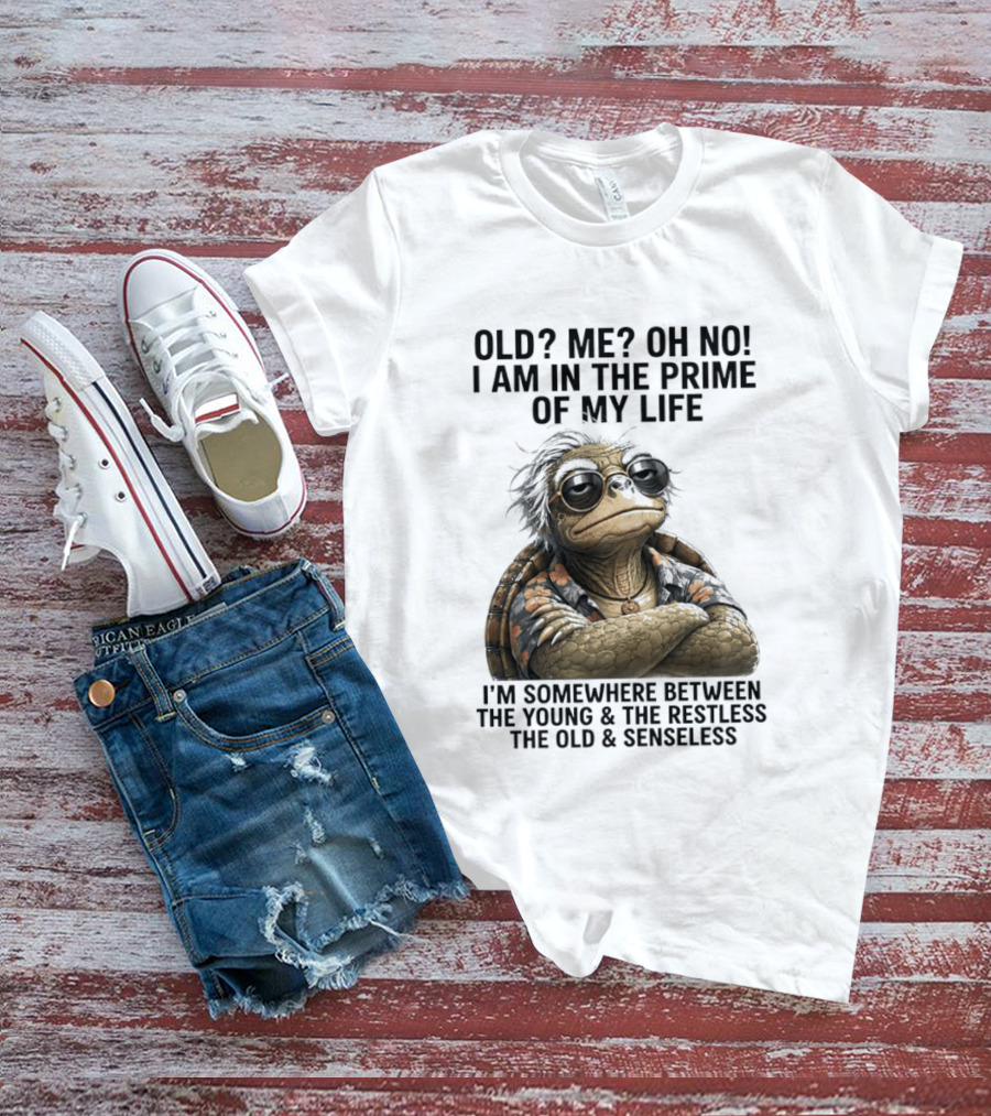 Old Me Oh No I Am In The Prime Of My Life Somewhere Between The Young And The Restless T-Shirt