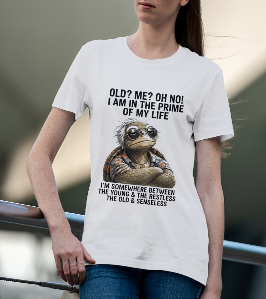 Old Me Oh No I Am In The Prime Of My Life Somewhere Between The Young And The Restless T-Shirt