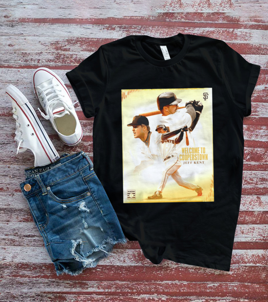 Jeff Kent Welcome To Cooperstown San Francisco Giants Giants Baseball Legend T-Shirt