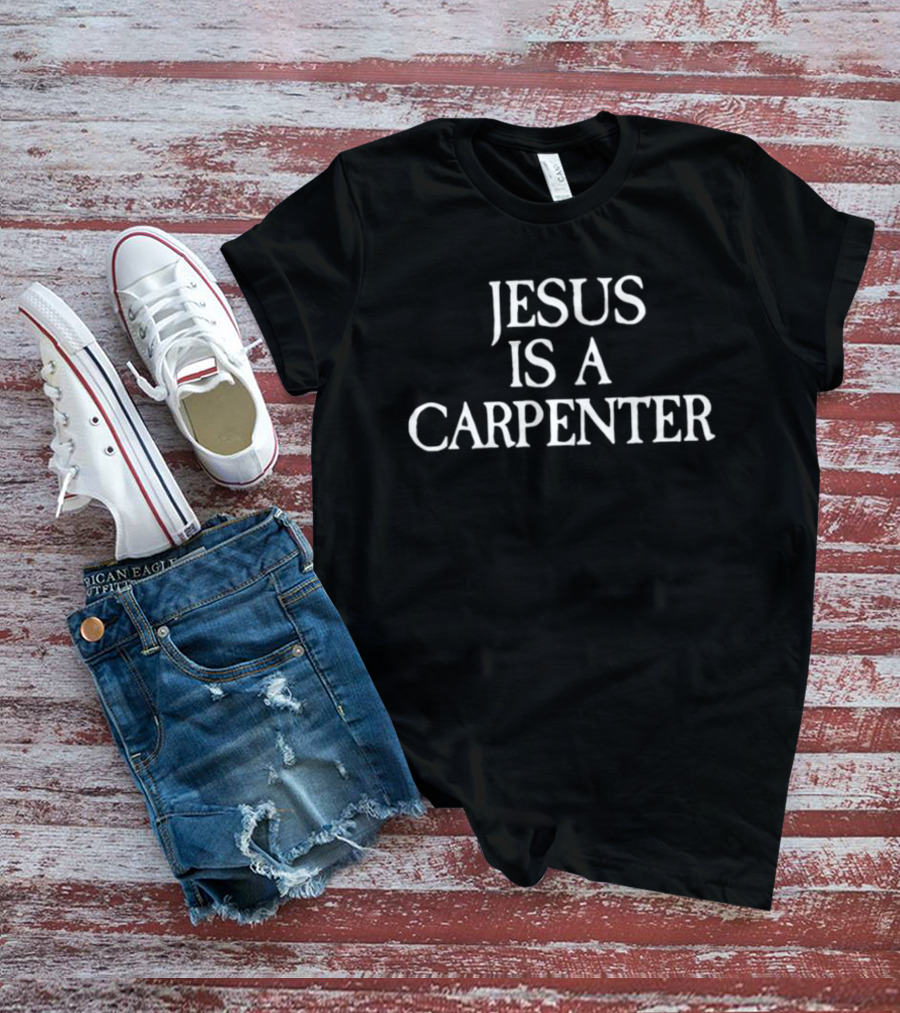 Jesus Is A Carpenter T-Shirt