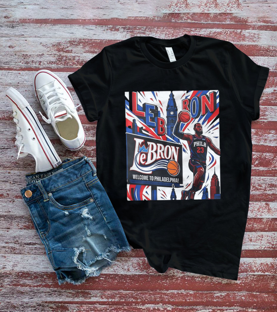 LeBron Welcome To Philadelphia NBA 76ers Lebron James Philly 23 Basketball T-Shirt