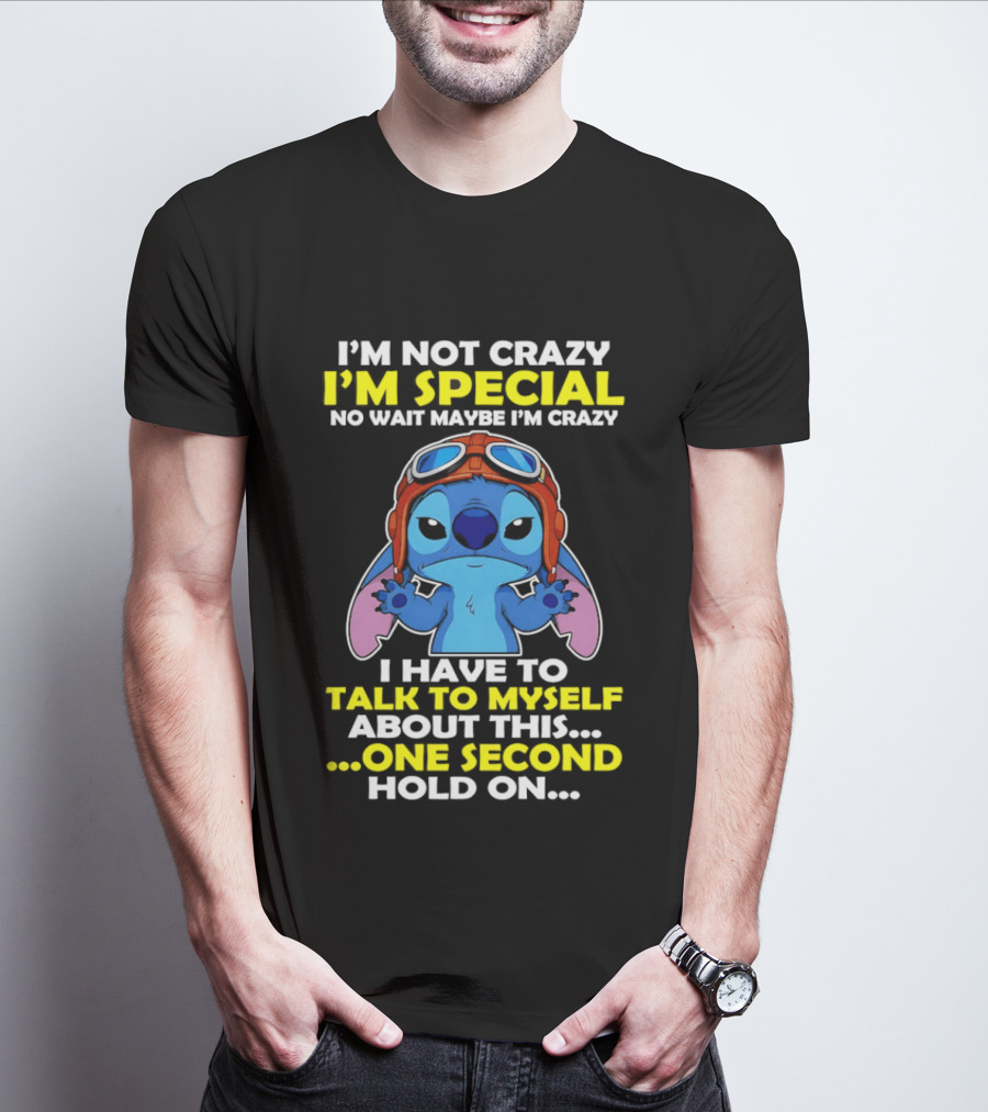 I'm Not Crazy I'm Special No Wait Maybe I'm Crazy I Have To Talk To Myself About This One Second Hold On Stitch T-Shirt