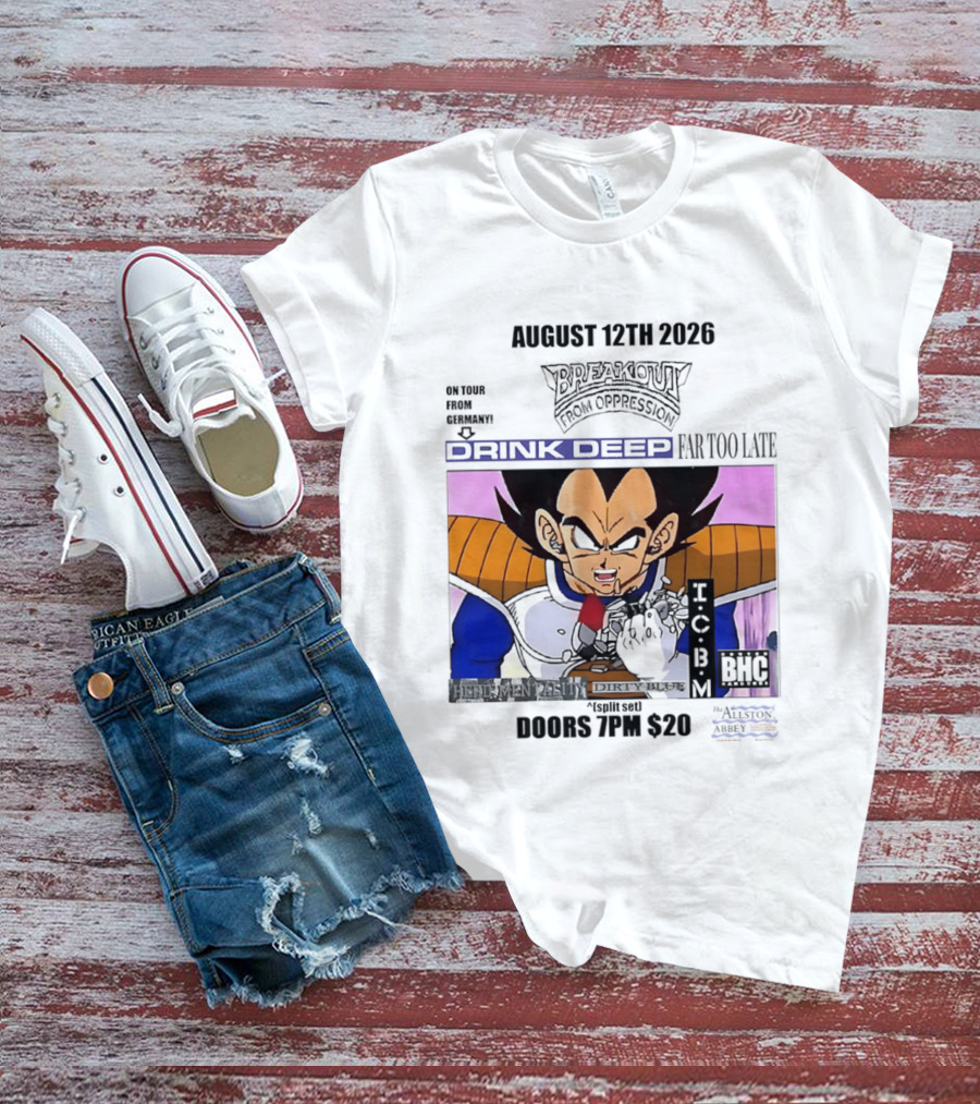 August 12Th 2026 Breakout From Oppression Drink Deep Far Too Late Vegeta BHC CCUB Doors 7PM $20 T-Shirt