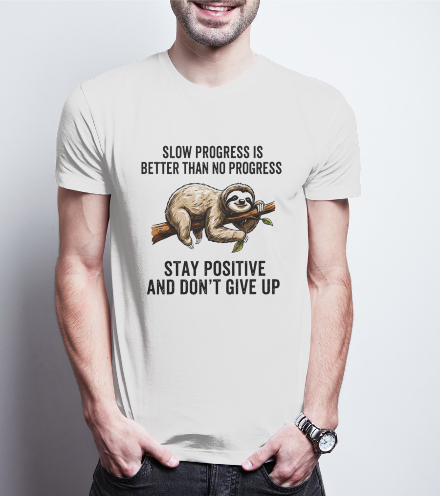 Slow Progress Is Better Than No Progress Stay Positive Sloth Motivation T-Shirt