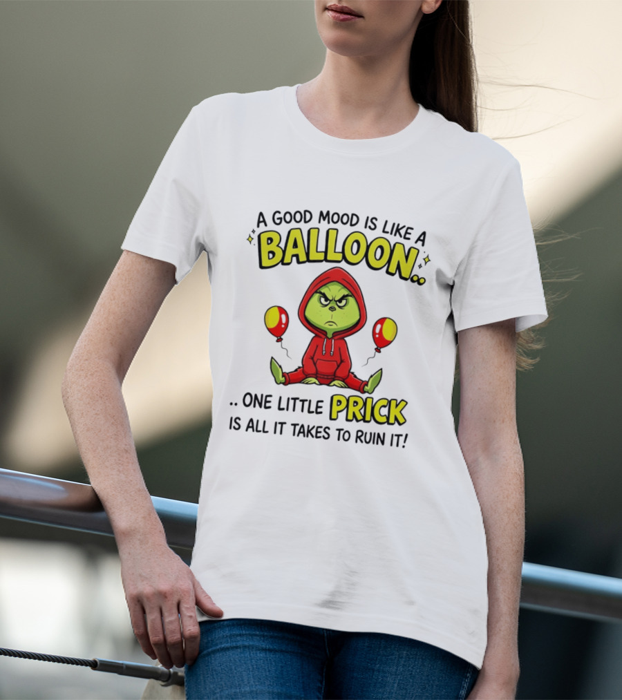 A Good Mood Is Like A Balloon The Grinch One Little Prick Ruin It T-Shirt