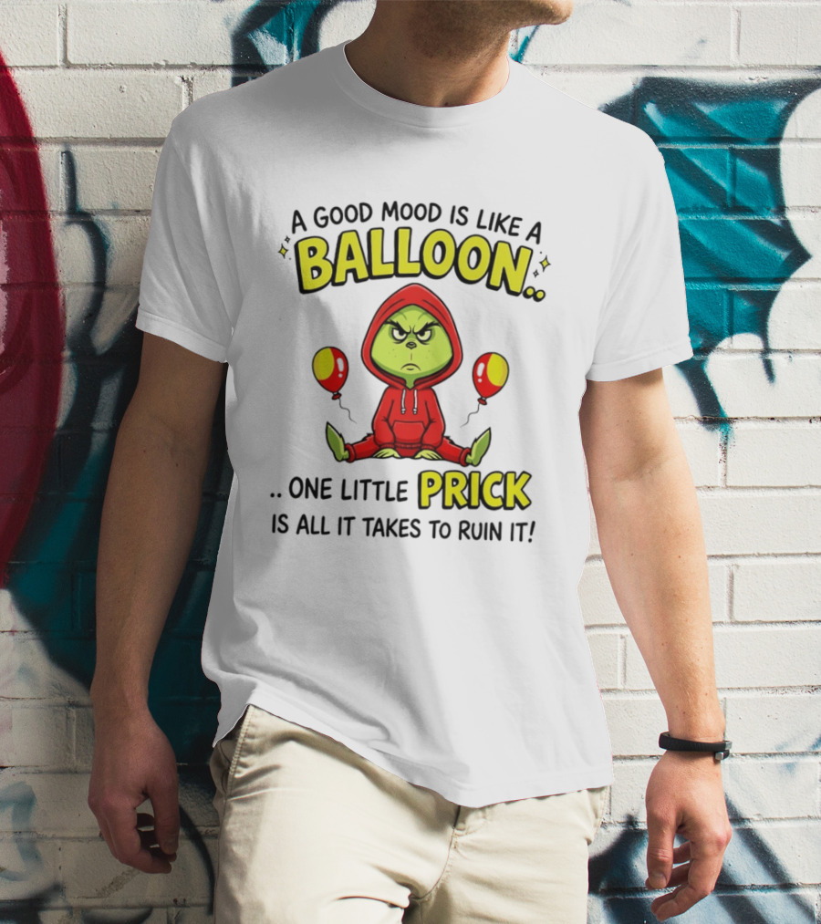 A Good Mood Is Like A Balloon The Grinch One Little Prick Ruin It T-Shirt